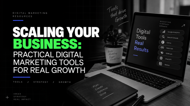 Scaling Your Business: Practical Digital Marketing Tools for Real Growth